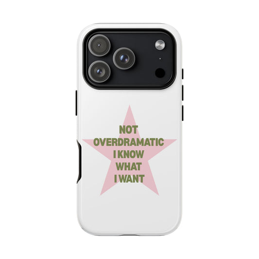 "Not Overdramatic I Know What I Want"